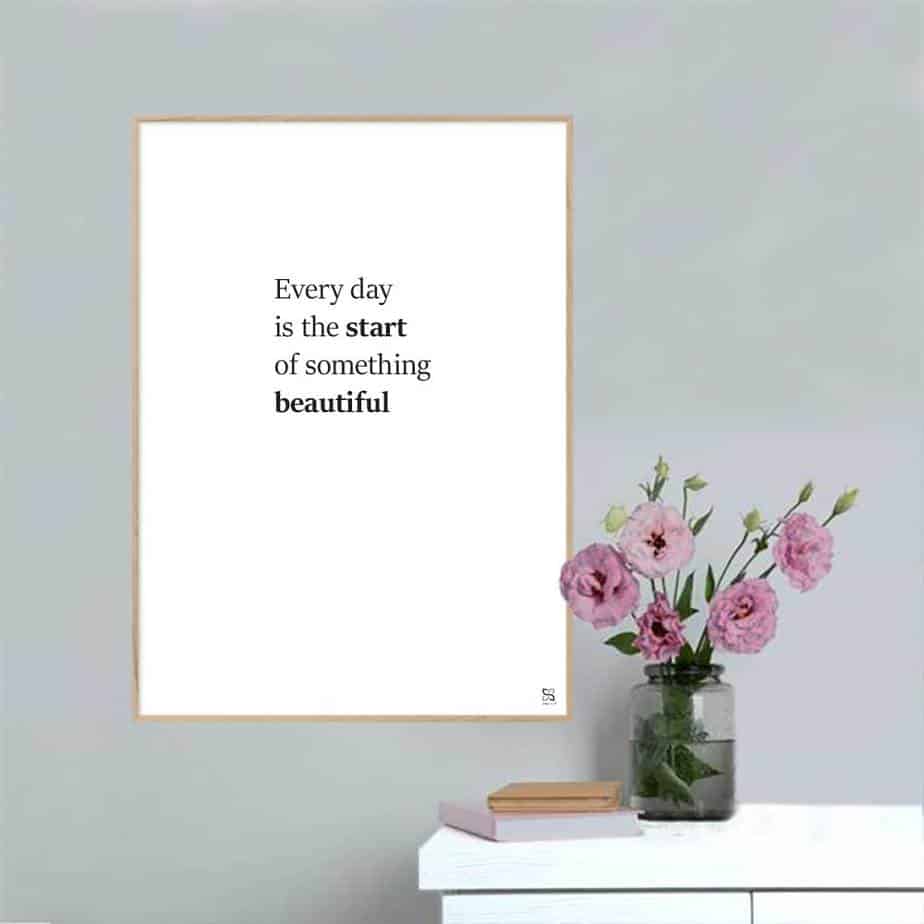 Se Every day is the start of something beautiful - plakat - 21 x 30 cm / Small / lodret hos Songshape