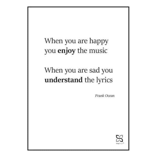 Plakat med "When you are happy you enjoy the music" - en enkel plakat i sort/hvid.