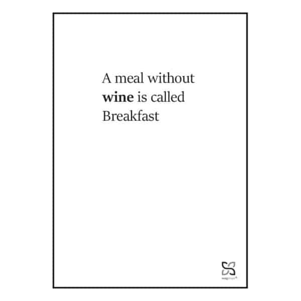 Plakat med "A meal without wine is called Breakfast" - en enkel plakat i sort/hvid.