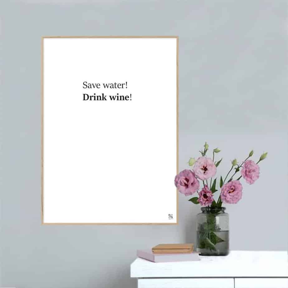 Billede af Save water! Drink wine! plakat - 50 x 70 cm / XL / lodret