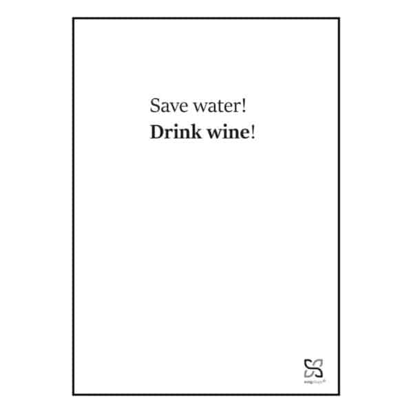 Plakat med "Save water! Drink wine!" - en enkel plakat i sort/hvid.